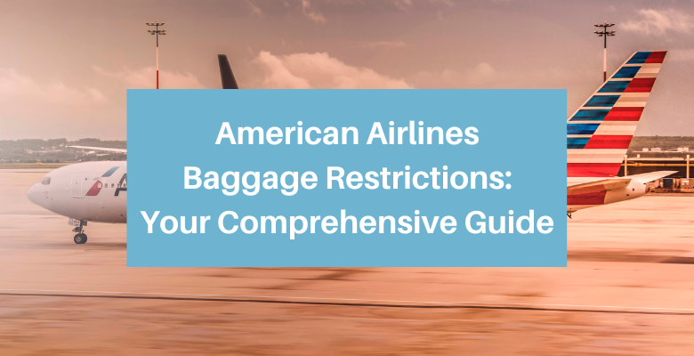 American Airlines Baggage Restrictions Guide